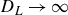 upper D Subscript upper L Baseline right arrow normal infinity