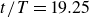 t divided by upper T equals 19.25