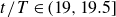 t divided by upper T element of left parenthesis 19 comma 19.5 right bracket