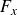 upper F Subscript x