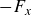 minus upper F Subscript x
