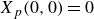 upper X Subscript p Baseline left parenthesis 0 comma 0 right parenthesis equals 0