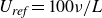 upper U Subscript italic ref Baseline equals 100 nu divided by upper L