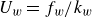 upper U Subscript w Baseline equals f Subscript w Baseline divided by k Subscript w