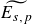 upper E Subscript s comma p Baseline overtilde