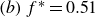 left parenthesis b right parenthesis f Superscript asterisk Baseline equals 0.51
