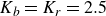 upper K Subscript b Baseline equals upper K Subscript r Baseline equals 2.5