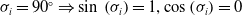 sigma Subscript i Baseline equals 90 Superscript ring Baseline right double arrow sine left parenthesis sigma Subscript i Baseline right parenthesis equals 1 comma cosine left parenthesis sigma Subscript i Baseline right parenthesis equals 0