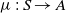 mu colon upper S right arrow upper A
