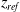 z Subscript r e f