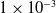 1 times 10 Superscript negative 3