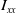 upper I Subscript x x