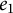 e 1