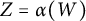 upper Z equals alpha left parenthesis upper W right parenthesis