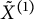 upper X overtilde Superscript left parenthesis 1 right parenthesis