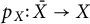 p Subscript upper X Baseline colon upper X overbar right arrow upper X
