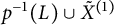 p Superscript negative 1 Baseline left parenthesis upper L right parenthesis union upper X overtilde Superscript left parenthesis 1 right parenthesis