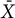 upper X overbar