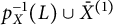 p Subscript upper X Superscript negative 1 Baseline left parenthesis upper L right parenthesis union upper X overbar Superscript left parenthesis 1 right parenthesis