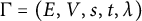 normal upper Gamma equals left parenthesis upper E comma upper V comma s comma t comma lamda right parenthesis