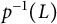 p Superscript negative 1 Baseline left parenthesis upper L right parenthesis