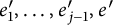 e prime 1 comma ellipsis comma e prime Subscript j minus 1 Baseline comma e prime