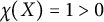 chi left parenthesis upper X right parenthesis equals 1 greater than 0
