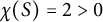 chi left parenthesis upper S right parenthesis equals 2 greater than 0