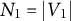 upper N 1 equals StartAbsoluteValue upper V 1 EndAbsoluteValue