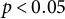 p less than 0.05