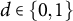 d element of StartSet 0 comma 1 EndSet