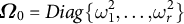 upper Omega 0 equals upper D i a g left brace omega 1 squared comma midline horizontal ellipsis comma omega Subscript r Superscript 2 Baseline right brace
