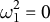 omega 1 squared equals 0