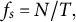 f Subscript s Baseline equals upper N divided by upper T comma