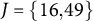 upper J equals StartSet 16 comma 49 EndSet