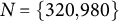 upper N equals StartSet 320 comma 980 EndSet