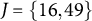 upper J equals StartSet 16 comma 49 EndSet