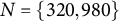 upper N equals StartSet 320 comma 980 EndSet