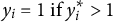 y Subscript i Baseline equals 1 if y Subscript i Superscript asterisk Baseline greater than 1