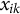 x Subscript i k
