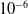 10 Superscript negative 6