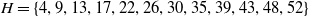 upper H equals StartSet 4 comma 9 comma 13 comma 17 comma 22 comma 26 comma 30 comma 35 comma 39 comma 43 comma 48 comma 52 EndSet