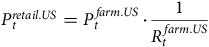 upper P Subscript t Superscript italic retail period upper U upper S Baseline equals upper P Subscript t Superscript f a r m period upper U upper S Baseline dot StartFraction 1 Over upper R Subscript t Superscript f a r m period upper U upper S Baseline EndFraction