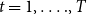 t equals 1 comma ellipsis period comma upper T