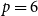 p equals 6