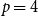 p equals 4