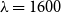 lamda equals 1600