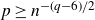 p greater than or equals n Superscript minus left parenthesis q minus 6 right parenthesis divided by 2
