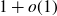 1 plus o left parenthesis 1 right parenthesis