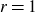 r equals 1
